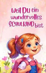 Einschlulung: Weil du ein wundervolles Schulkind bist (für Mädchen)