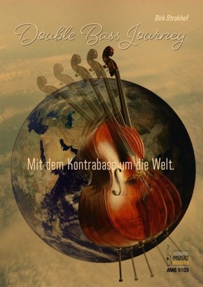 Double Bass Journey. Mit dem Kontrabass um die Welt