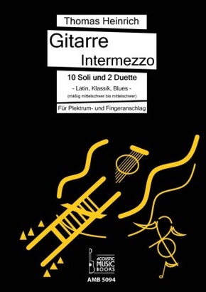 Gitarre Intermezzo. 10 Soli und 2 Duette. Latin, Klassik, Blues für Gitarre.