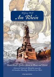 Am Rhein. Deutschlands Mythen-Strom in Poesie und Politik.