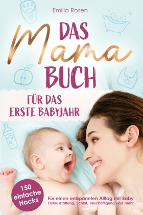 Das Mama-Buch für das erste Babyjahr | 150 einfache Hacks für einen entspannten Alltag mit Baby