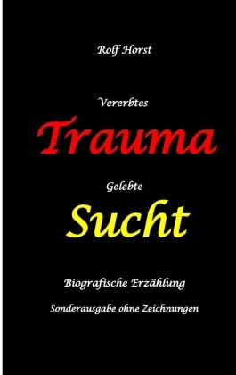 Vererbtes Trauma - Gelebte Sucht: Suizid, Sucht, uneheliche Kinder, Patchwork Familie, Fassade, Lügen, Versagensängste,