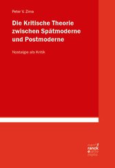 Die Kritische Theorie zwischen Spätmoderne und Postmoderne: Nostalgie als Kritik