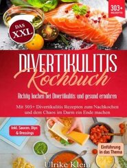 Das XXL Divertikulitis Kochbuch - Richtig kochen bei Divertikulitis und gesund ern&auml;hren