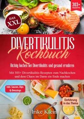Das XXL Divertikulitis Kochbuch - Richtig kochen bei Divertikulitis und gesund ern&auml;hren