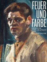 Feuer und Farbe - Gemälde und Grafiken von Walter Jacob