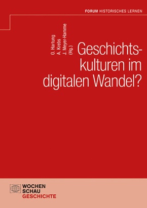 Geschichtskulturen im digitalen Wandel?