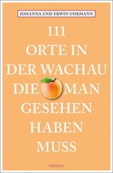 111 Orte in der Wachau, die man gesehen haben muss