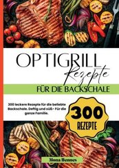 Optigrill Rezepte f&uuml;r die Backschale- 300 leckere Rezepte f&uuml;r die beliebte Backschale.