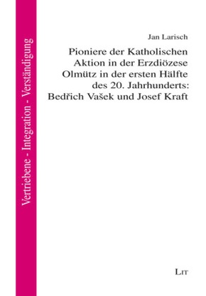 Pioniere der Katholischen Aktion in der Erzdiözese Olmütz in der ersten Hälfte des 20. Jahrhunderts: Bedrich Vasek und J