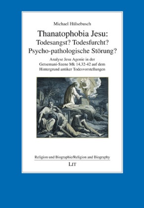 Thanatophobia Jesu: Todesangst? Todesfurcht? Psycho-pathologische Störung?