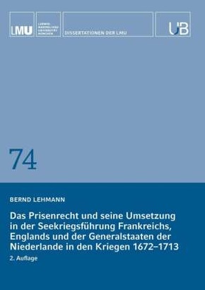 Das Prisenrecht und seine Umsetzung in der Seekriegsführung Frankreichs, Englands und der Generalstaaten der Niederlande