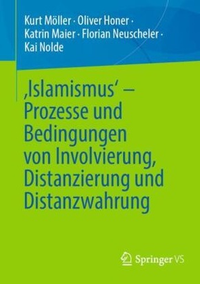 'Islamismus' - Prozesse und Bedingungen von Involvierung, Distanzierung und Distanzwahrung