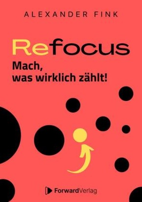 Refocus - Mach, was wirklich zählt! - Ratgeber für Zeitmanagement