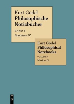 Kurt Gödel: Philosophische Notizbücher / Philosophical Notebooks: Maximen IV / Maxims IV