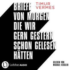 Briefe von morgen, die wir gern gestern schon gelesen hätten, 4 Audio-CD