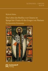 Das Leben des Basilius von Cäsarea im Spiegel der Oratio 43 des Gregor von Nazianz