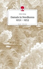 Damals in Nordkorea 1952 - 1953. Life is a Story - story.one