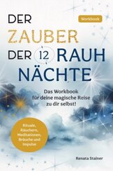 Der Zauber der 12 Rauhnächte: Das Workbook für deine magische Reise zu dir selbst!