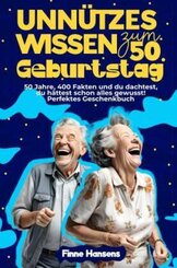 Unnützes Wissen zum 50. Geburtstag: 50 Jahre, 400 Fakten und du dachtest, du hättest schon alles gewusst! Perfektes Gesc