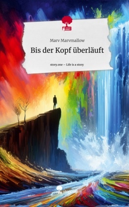 Bis der Kopf überläuft. Life is a Story - story.one