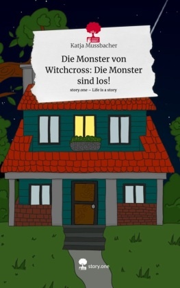 Die Monster von Witchcross: Die Monster sind los!. Life is a Story - story.one