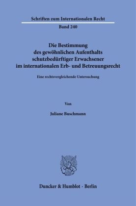 Die Bestimmung des gewöhnlichen Aufenthalts schutzbedürftiger Erwachsener im internationalen Erb- und Betreuungsrecht