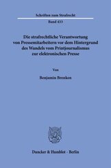 Die strafrechtliche Verantwortung von Pressemitarbeitern vor dem Hintergrund des Wandels vom Printjournalismus zur elekt