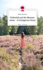 Frühstück auf der Blumenwiese - A Cottagecore Story. Life is a Story - story.one