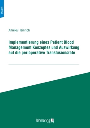 Implementierung eines Patient Blood Management Konzeptes und Auswirkung auf die perioperative Transfusionsrate