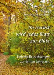 Im Herbst wird jedes Blatt zur Blüte - Lyrische Betrachtungen zur dritten Jahreszeit