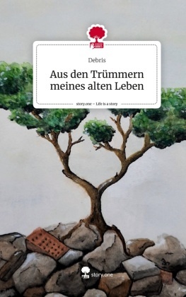 Aus den Trümmern meines alten Leben. Life is a Story - story.one