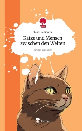 Katze und Mensch zwischen den Welten. Life is a Story - story.one