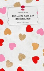 Die Suche nach der gro&szlig;en Liebe. Life is a Story - story.one