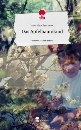 Das Apfelbaumkind. Life is a Story - story.one