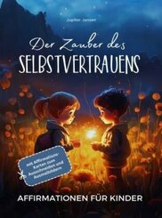 Affirmationen für Kinder - Der Zauber des Selbstvertrauens