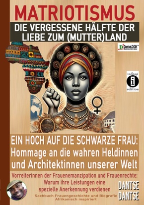 MATRIOTISMUS - DIE VERGESSENE HÄLFTE DER LIEBE ZUM (MUTTER)LAND: Ein Hoch auf die schwarzen Frauen: Hommage an die wahre