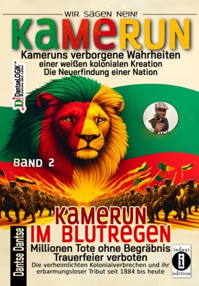 Kamerun, wir sagen Nein: verborgene Wahrheiten einer weißen kolonialen Kreation - die Neuerfindung einer Nation - Kameru