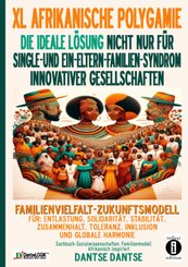 ERWEITERTE AFRIKANISCHE POLYGAMIE: DIE IDEALE LÖSUNG FÜR SINGLE- UND EIN-ELTERN-FAMILIEN-SYNDROM INNOVATIVER GESELLSCHAF