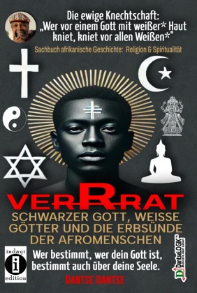 VERRAT - SCHWARZER GOTT, WEISSE GÖTTER UND DIE ERBSÜNDE DER AFROMENSCHEN: Wer bestimmt, wer dein Gott ist, bestimmt dein