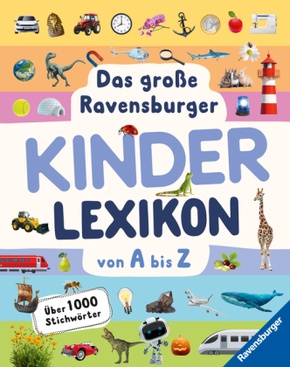 Ravensburger Lexika - Das große Ravensburger Kinderlexikon von A bis Z