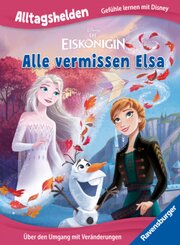 Alltagshelden - Gefühle lernen mit Disney: Disney Die Eiskönigin - Alle vermissen Elsa. Über den Umgang mit Veränderunge