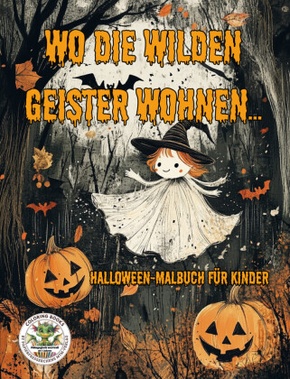 Wo die wilden Geister wohnen ... Halloween-Malbuch für Kinder