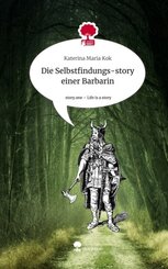 Die Selbstfindungs-story einer Barbarin. Life is a Story - story.one