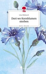 Dort wo Kornblumen sterben. Life is a Story - story.one