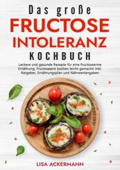 Das große Fructoseintoleranz Kochbuch