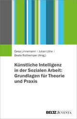 K&uuml;nstliche Intelligenz in der Sozialen Arbeit: Grundlagen f&uuml;r Theorie und Praxis