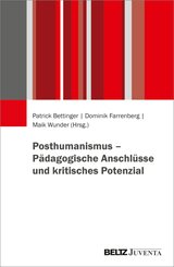 Posthumanismus - P&auml;dagogische Anschl&uuml;sse und kritisches Potenzial