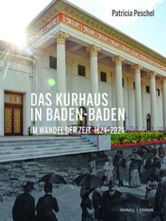 Das Kurhaus in Baden-Baden. Im Wandel der Zeit 1824-2024