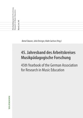 45. Jahresband des Arbeitskreises Musikpädagogische Forschung / 45th Yearbook of the German Association for Research in